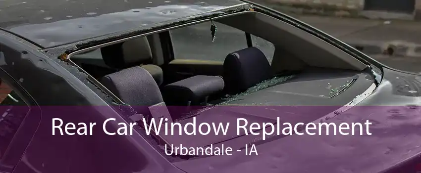 Rear Car Window Replacement Urbandale - IA