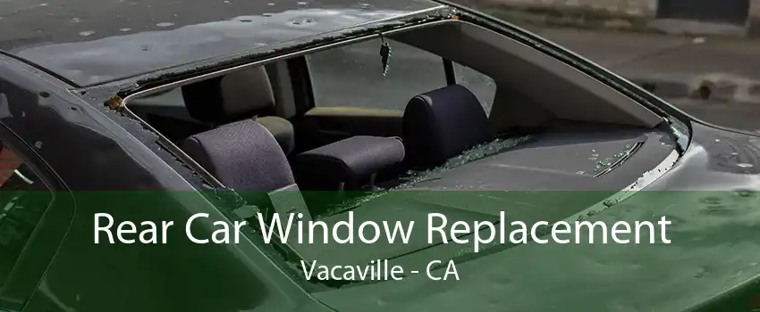 Rear Car Window Replacement Vacaville - CA