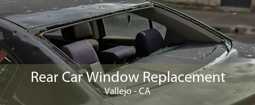 Rear Car Window Replacement Vallejo - CA