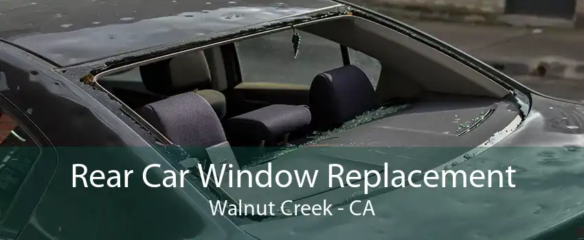 Rear Car Window Replacement Walnut Creek - CA