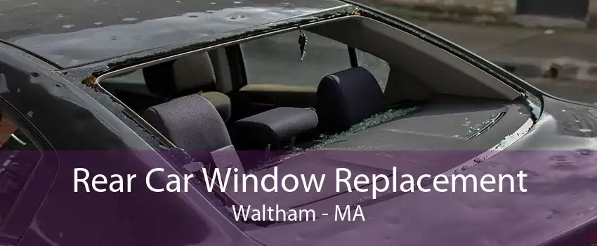 Rear Car Window Replacement Waltham - MA