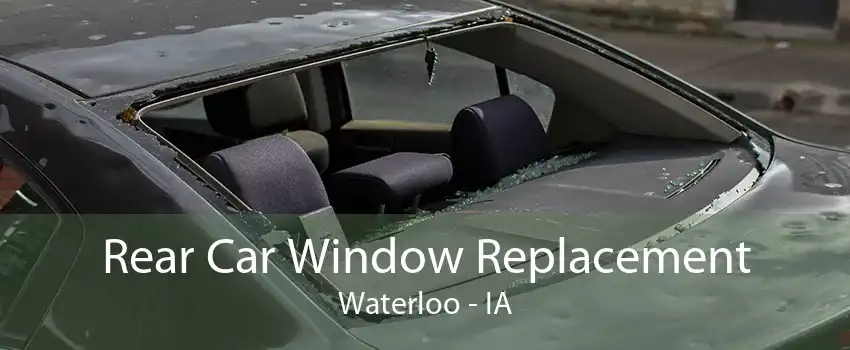 Rear Car Window Replacement Waterloo - IA