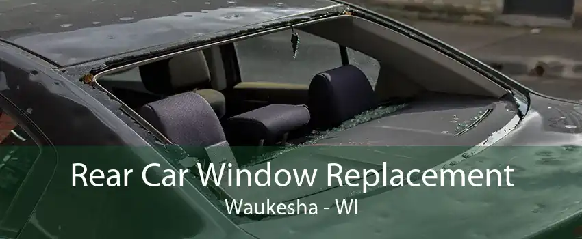 Rear Car Window Replacement Waukesha - WI