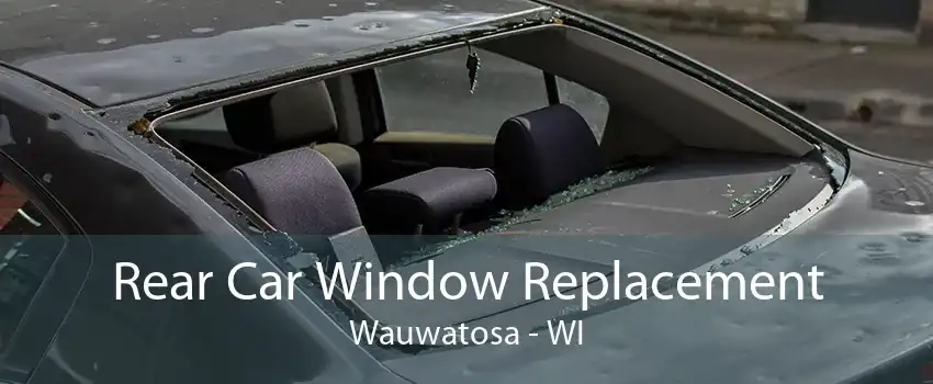 Rear Car Window Replacement Wauwatosa - WI