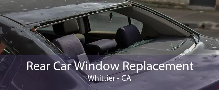Rear Car Window Replacement Whittier - CA