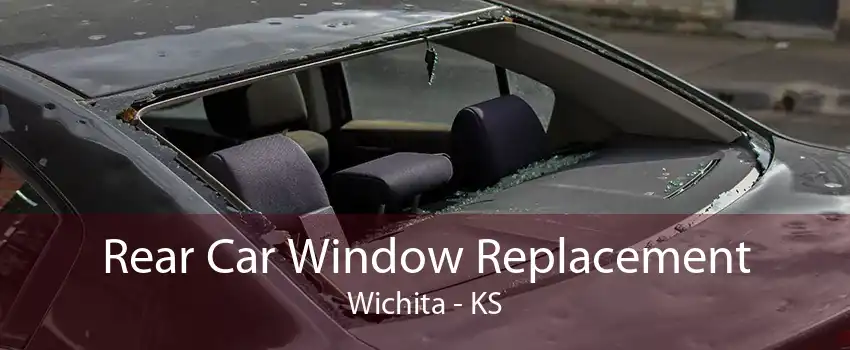 Rear Car Window Replacement Wichita - KS