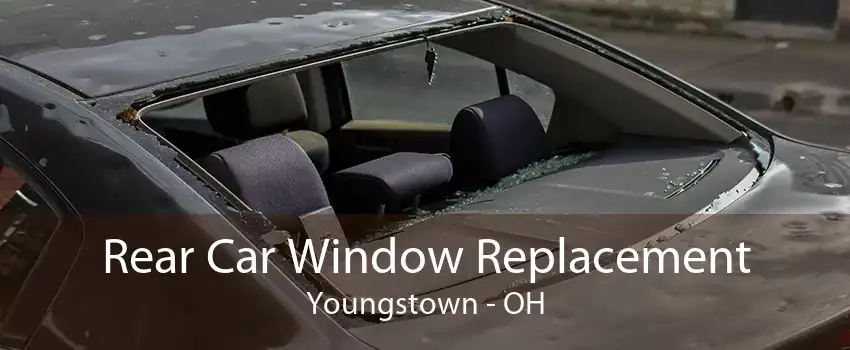Rear Car Window Replacement Youngstown - OH
