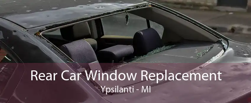 Rear Car Window Replacement Ypsilanti - MI