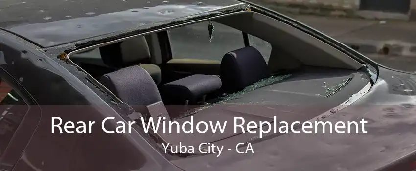 Rear Car Window Replacement Yuba City - CA