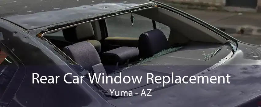 Rear Car Window Replacement Yuma - AZ