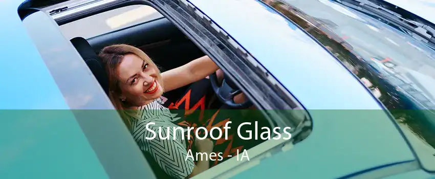 Sunroof Glass Ames - IA