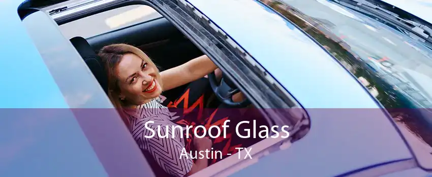 Sunroof Glass Austin - TX