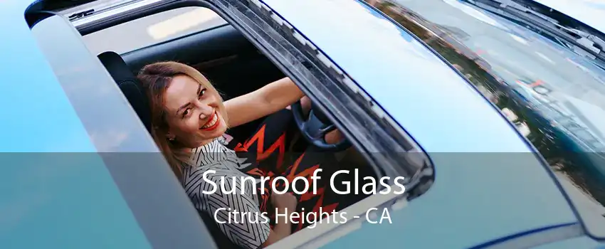 Sunroof Glass Citrus Heights - CA