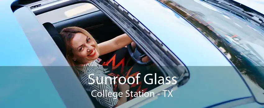 Sunroof Glass College Station - TX