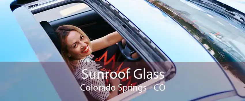 Sunroof Glass Colorado Springs - CO