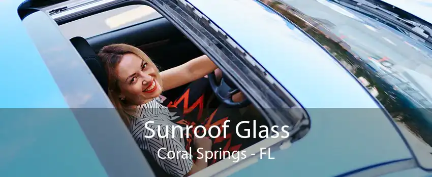 Sunroof Glass Coral Springs - FL