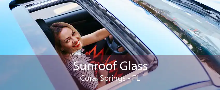 Sunroof Glass Coral Springs - FL