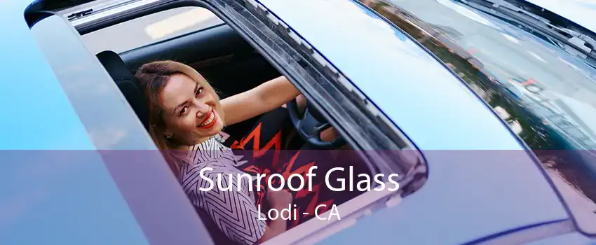 Sunroof Glass Lodi - CA