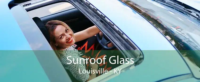 Sunroof Glass Louisville - KY