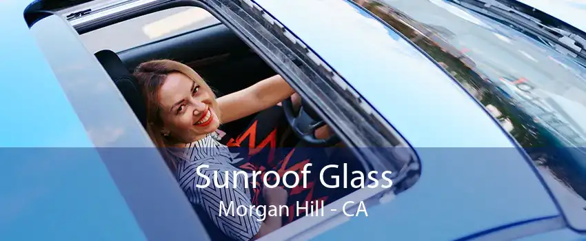Sunroof Glass Morgan Hill - CA