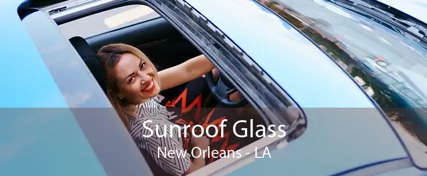 Sunroof Glass New Orleans - LA