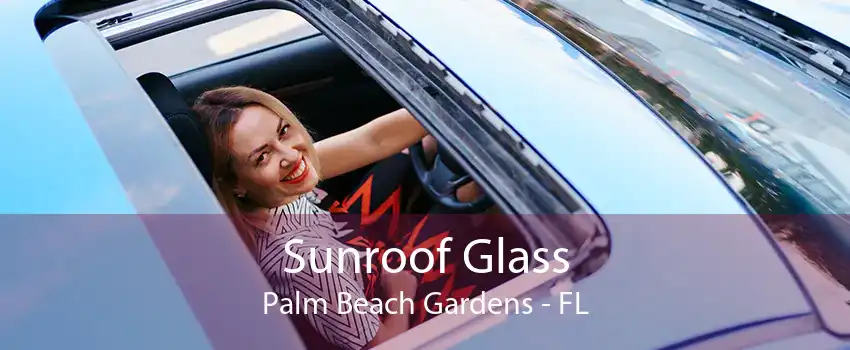 Sunroof Glass Palm Beach Gardens - FL