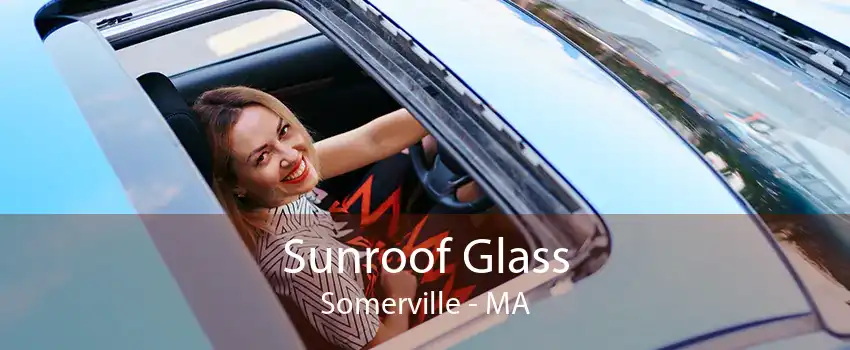 Sunroof Glass Somerville - MA