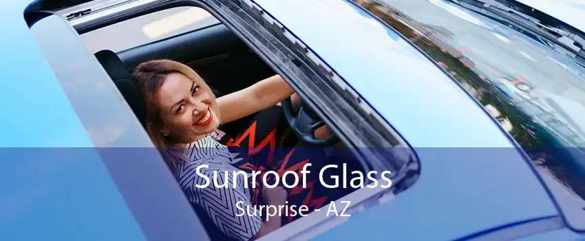 Sunroof Glass Surprise - AZ