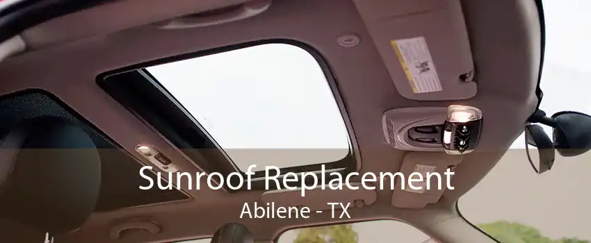Sunroof Replacement Abilene - TX