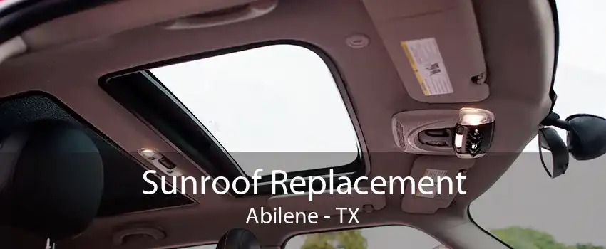 Sunroof Replacement Abilene - TX