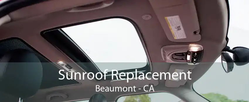 Sunroof Replacement Beaumont - CA