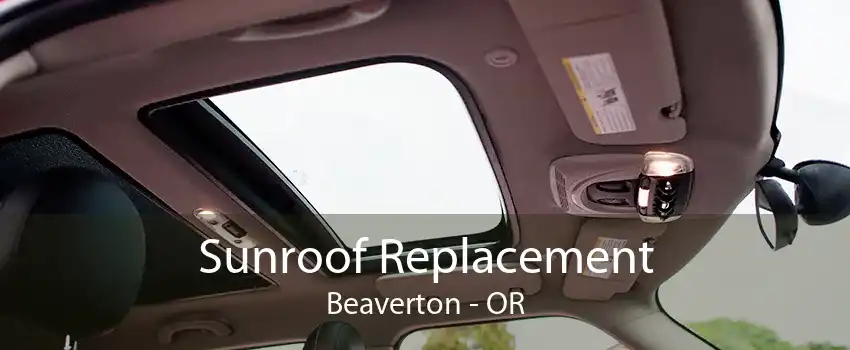 Sunroof Replacement Beaverton - OR