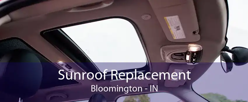 Sunroof Replacement Bloomington - IN