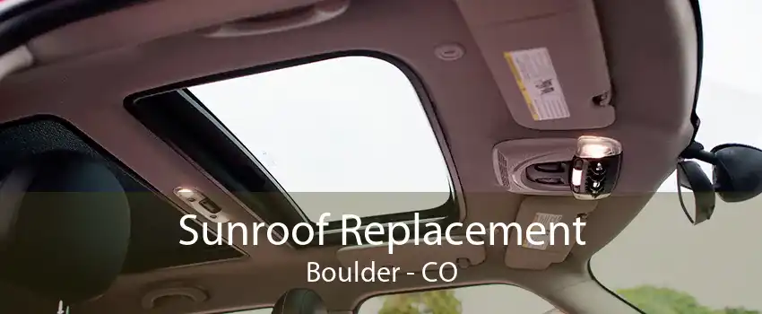 Sunroof Replacement Boulder - CO