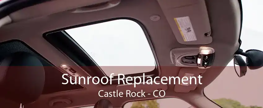 Sunroof Replacement Castle Rock - CO