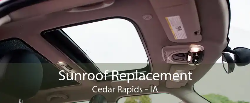 Sunroof Replacement Cedar Rapids - IA