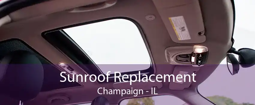 Sunroof Replacement Champaign - IL