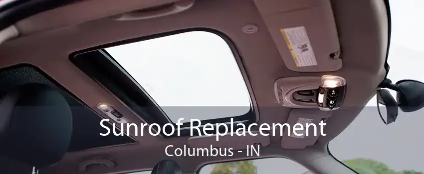 Sunroof Replacement Columbus - IN