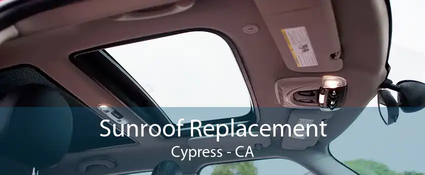 Sunroof Replacement Cypress - CA