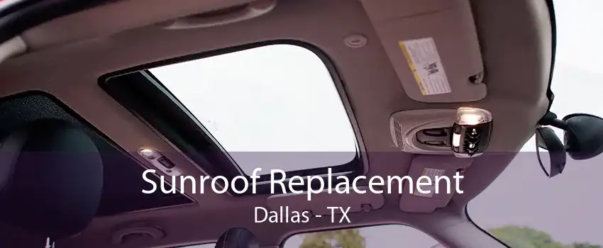 Sunroof Replacement Dallas - TX