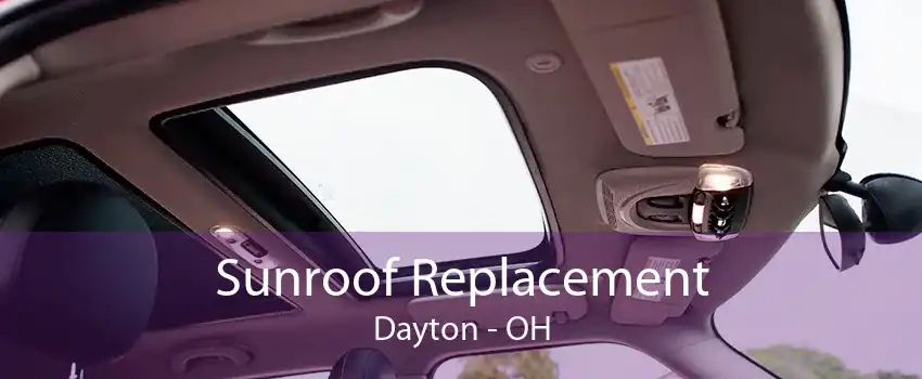Sunroof Replacement Dayton - OH