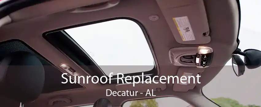 Sunroof Replacement Decatur - AL