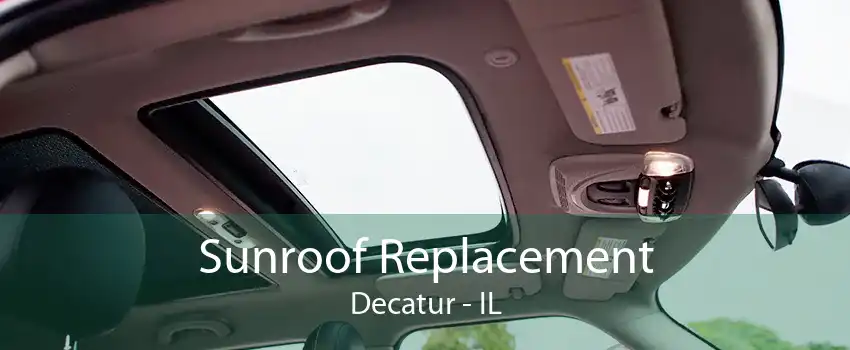 Sunroof Replacement Decatur - IL