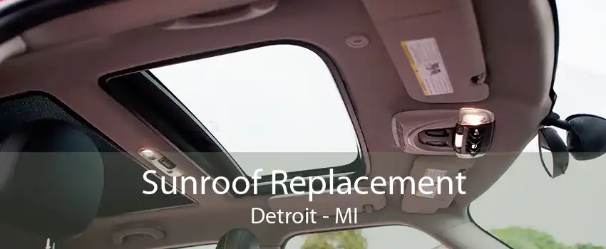 Sunroof Replacement Detroit - MI