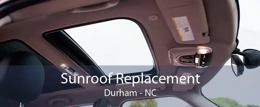 Sunroof Replacement Durham - NC