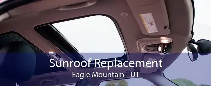 Sunroof Replacement Eagle Mountain - UT