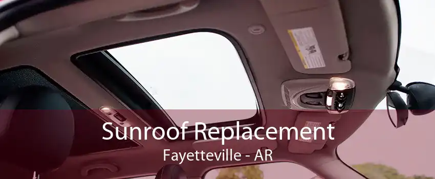 Sunroof Replacement Fayetteville - AR