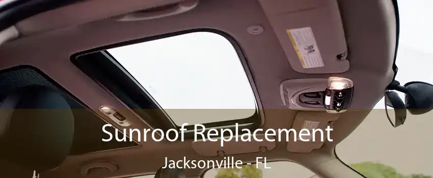 Sunroof Replacement Jacksonville - FL