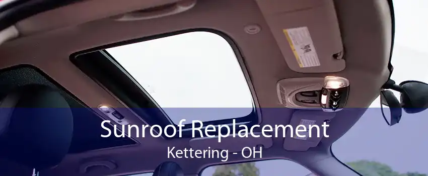 Sunroof Replacement Kettering - OH