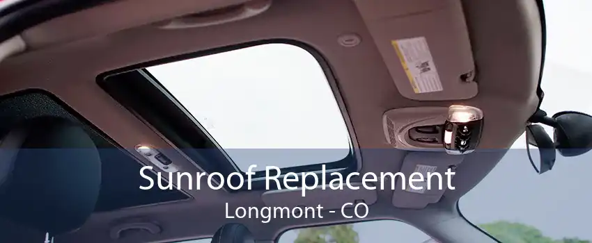 Sunroof Replacement Longmont - CO